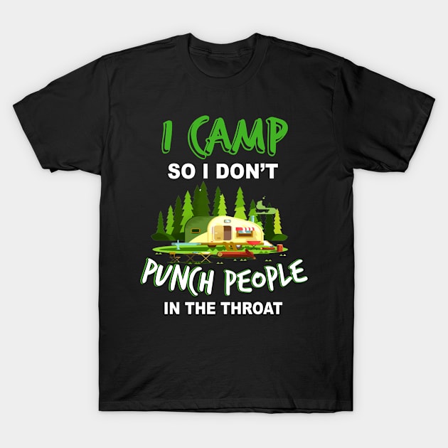 I Camp So I Don't Punch People In The Throat T-Shirt by Guide